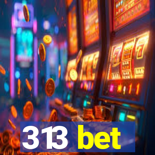 313 bet